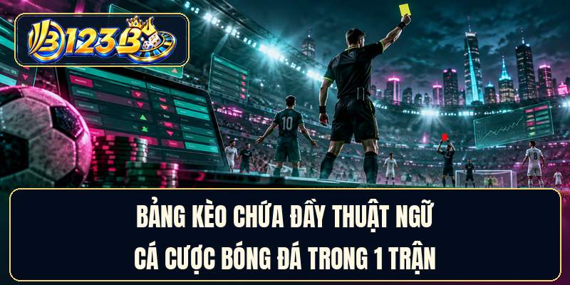 Bảng kèo chứa đầy thuật ngữ cá cược bóng đá trong 1 trận
