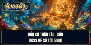 Bắn Cá Thần Tài - Săn Boss Hệ Số Tới 500x
