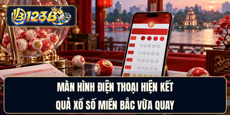 Màn hình điện thoại hiện kết quả xổ số miền Bắc vừa quay