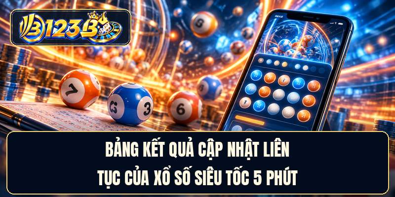 Bảng kết quả cập nhật liên tục của xổ số siêu tốc 5 phút