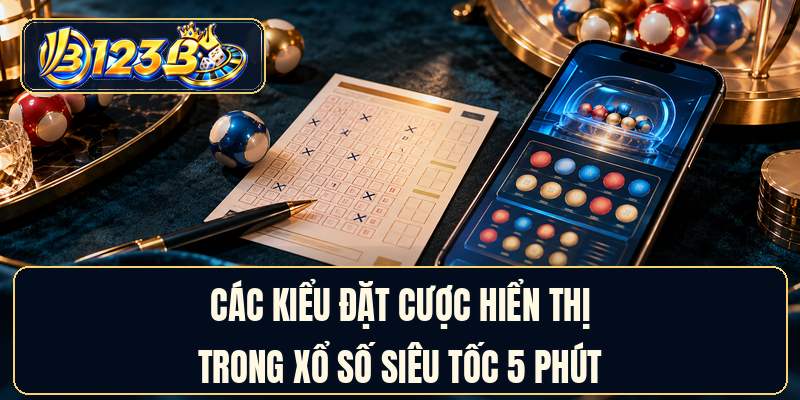 Các kiểu đặt cược hiển thị trong xổ số siêu tốc 5 phút