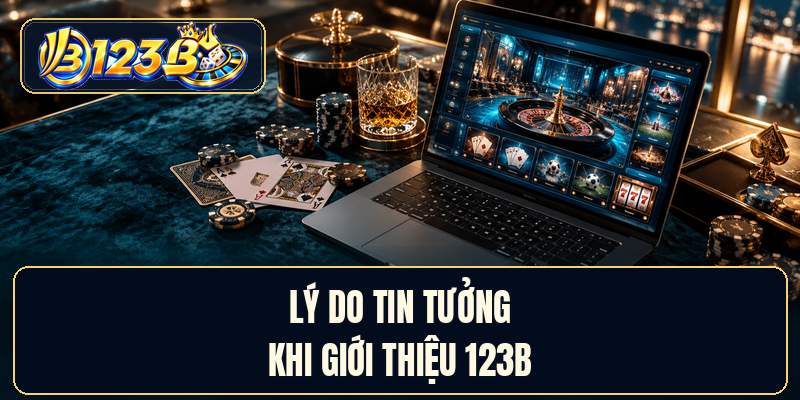 Lý do tin tưởng khi giới thiệu 123B