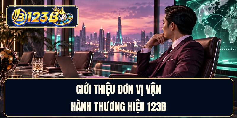 Giới thiệu đơn vị vận hành thương hiệu 123B