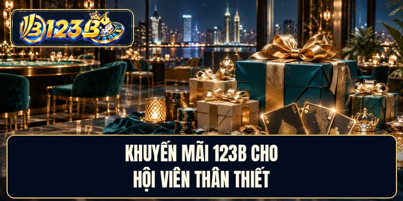 Khuyến mãi 123B cho hội viên thân thiết
