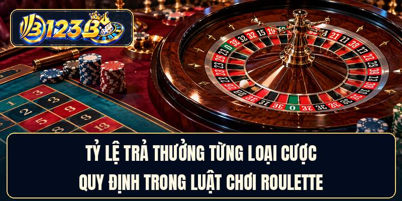 Tỷ lệ trả thưởng từng loại cược quy định trong luật chơi roulette