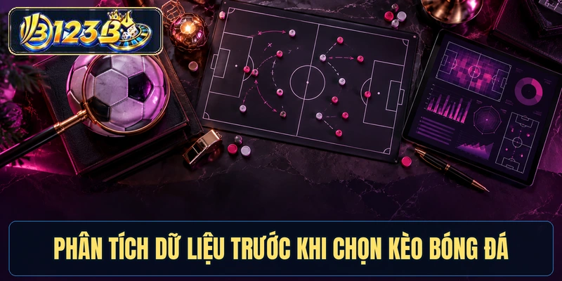 Phân tích dữ liệu trước khi chọn kèo bóng đá