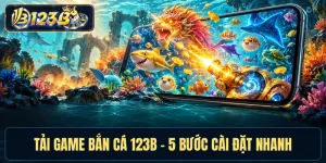 Tải Game Bắn Cá 123B - 5 Bước Cài Đặt Nhanh