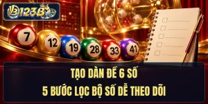 Tạo Dàn Đề 6 Số - 5 Bước Lọc Bộ Số Dễ Theo Dõi